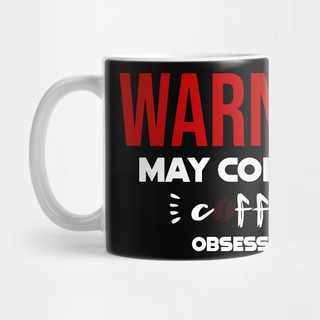 Warning: May Contain coffee Obsession by CreationArt8